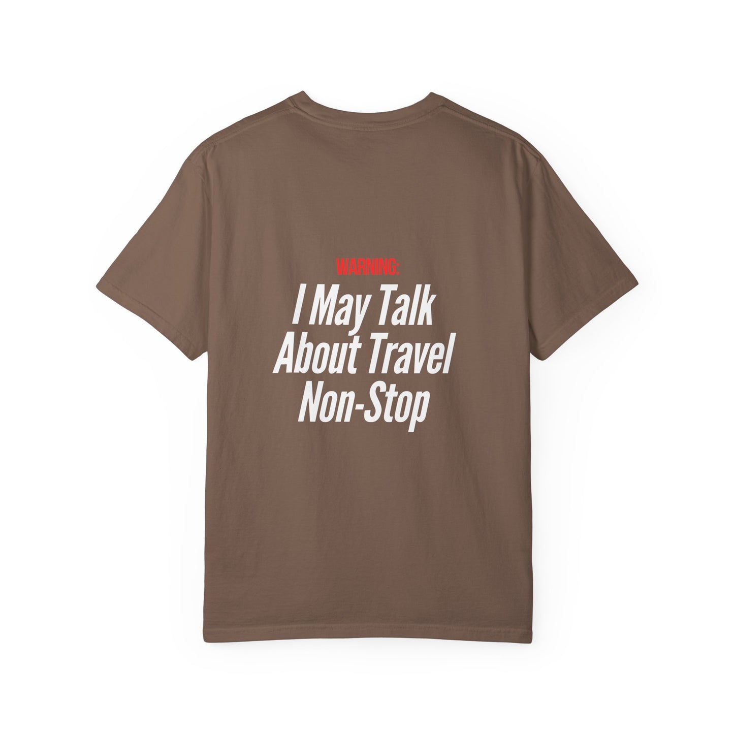 Unisex Garment-Dyed T-shirt I may Talk About Travel Non-Stop