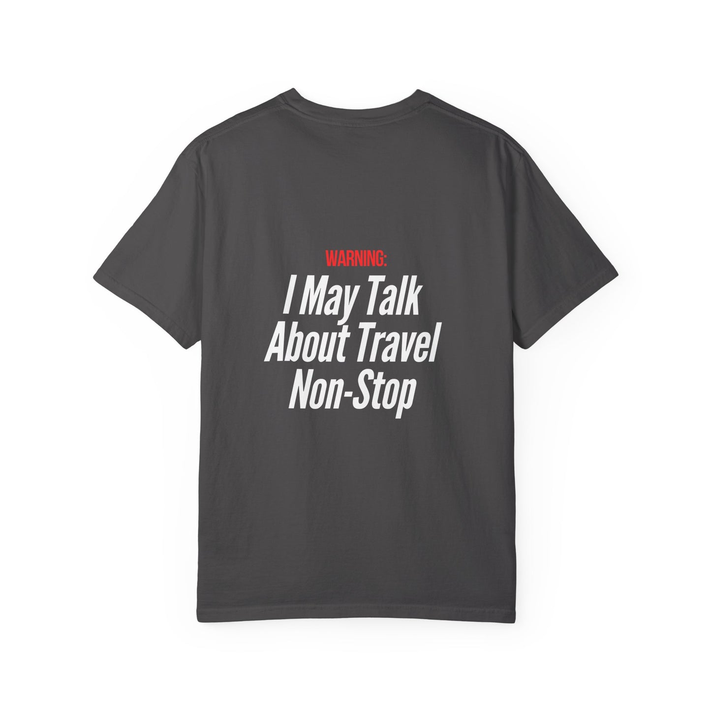 Unisex Garment-Dyed T-shirt I may Talk About Travel Non-Stop