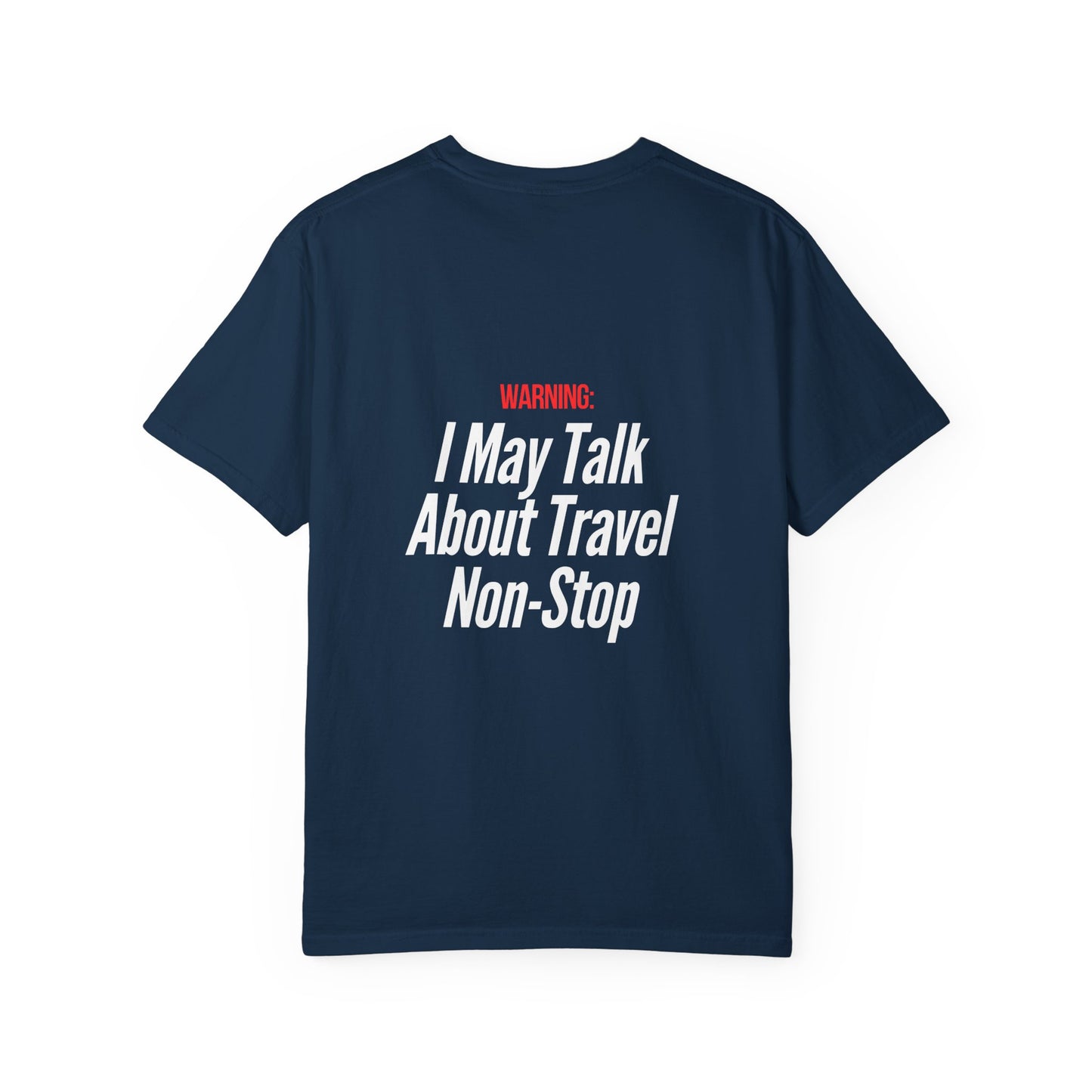 Unisex Garment-Dyed T-shirt I may Talk About Travel Non-Stop