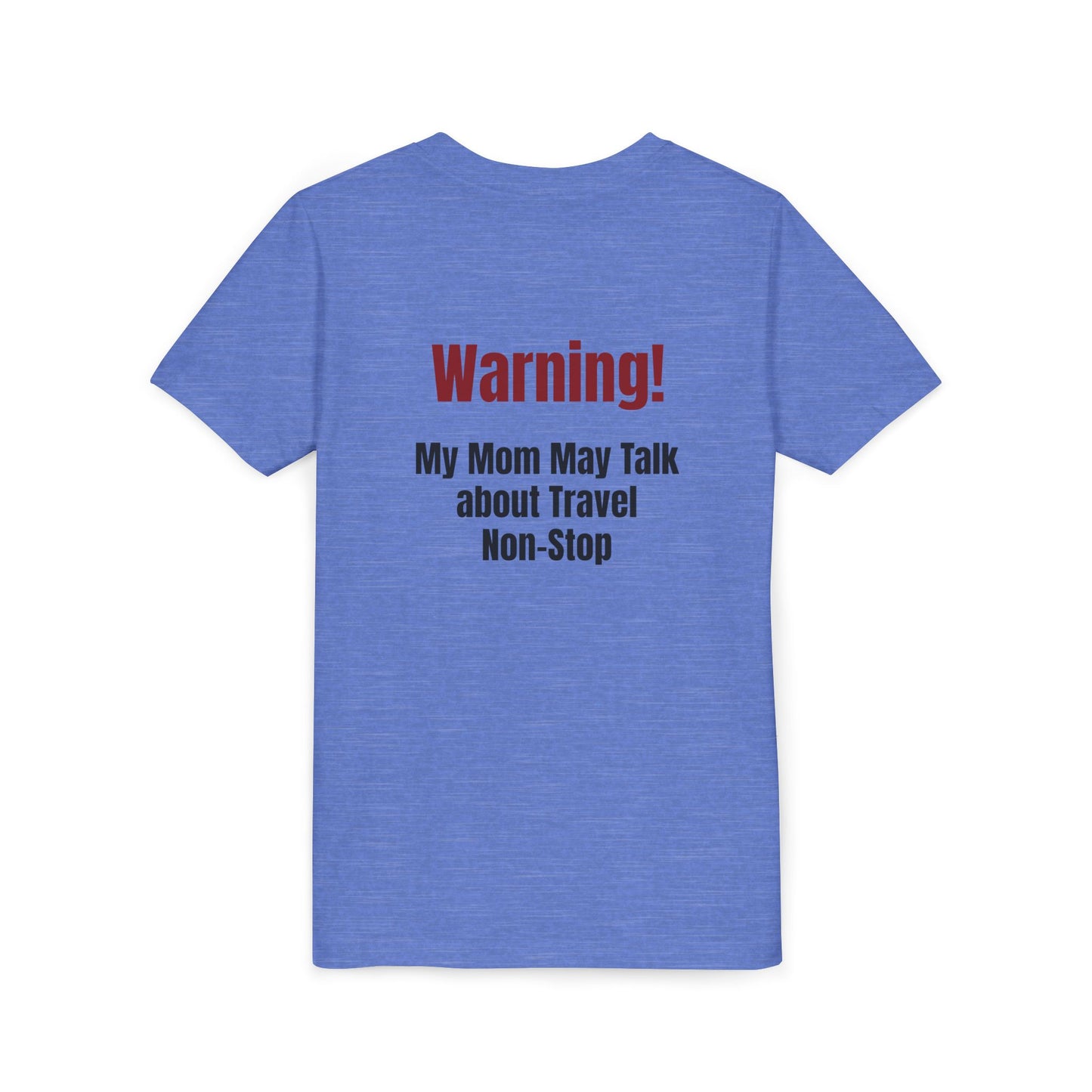 Legacy My Mom May Talk About Travel Non - Stop Youth Short Sleeve Tee