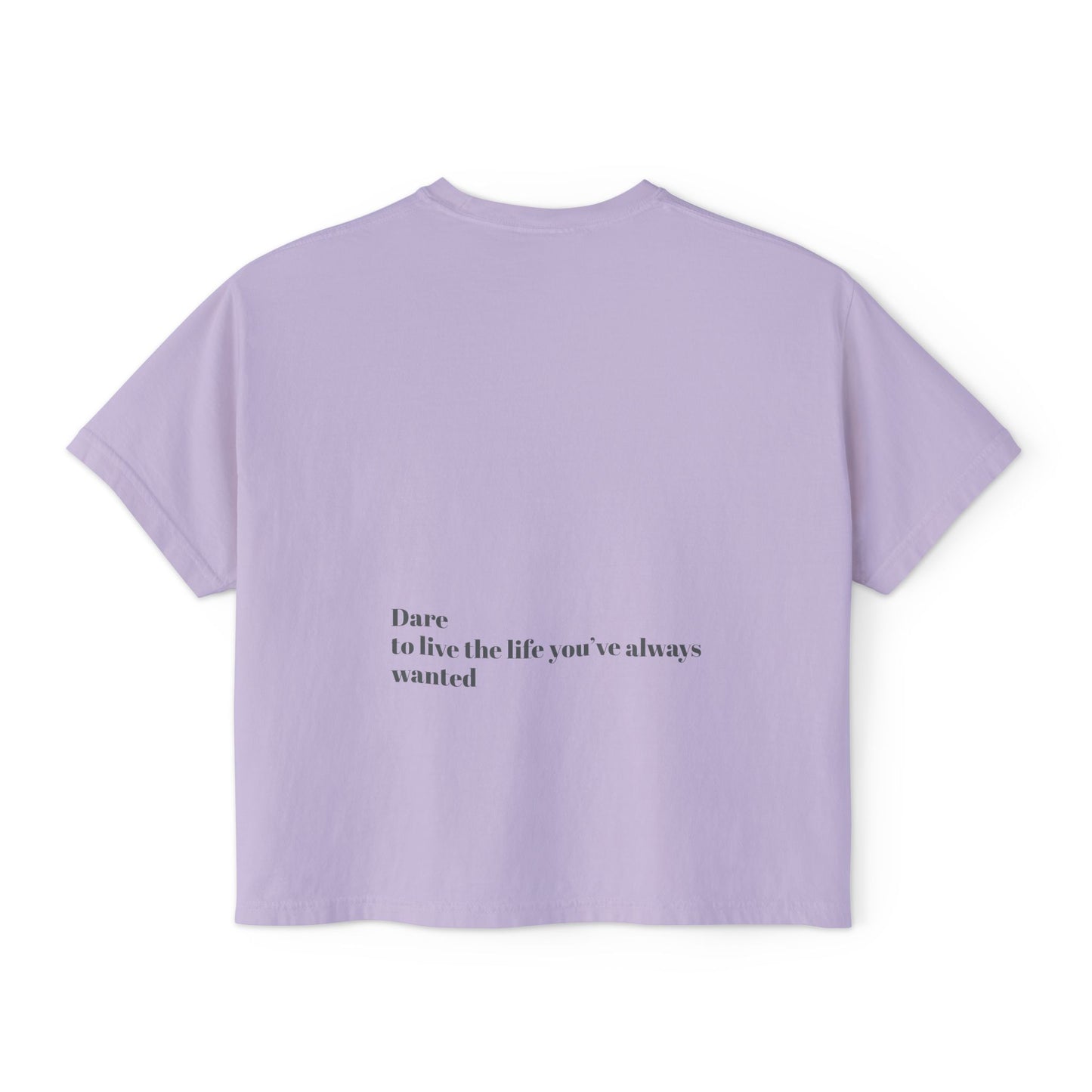 Dare to live the life you’ve always wanted Women's Boxy Tee