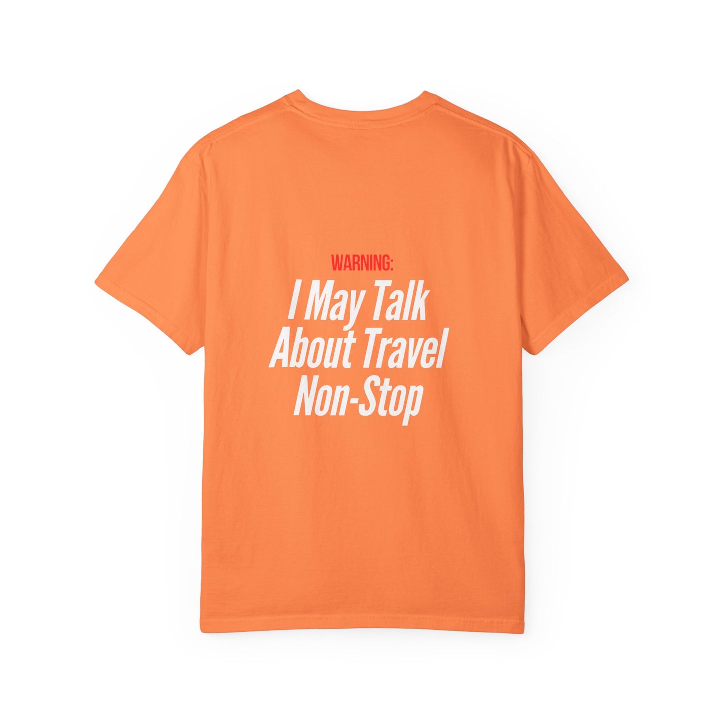 Unisex Garment-Dyed T-shirt I may Talk About Travel Non-Stop