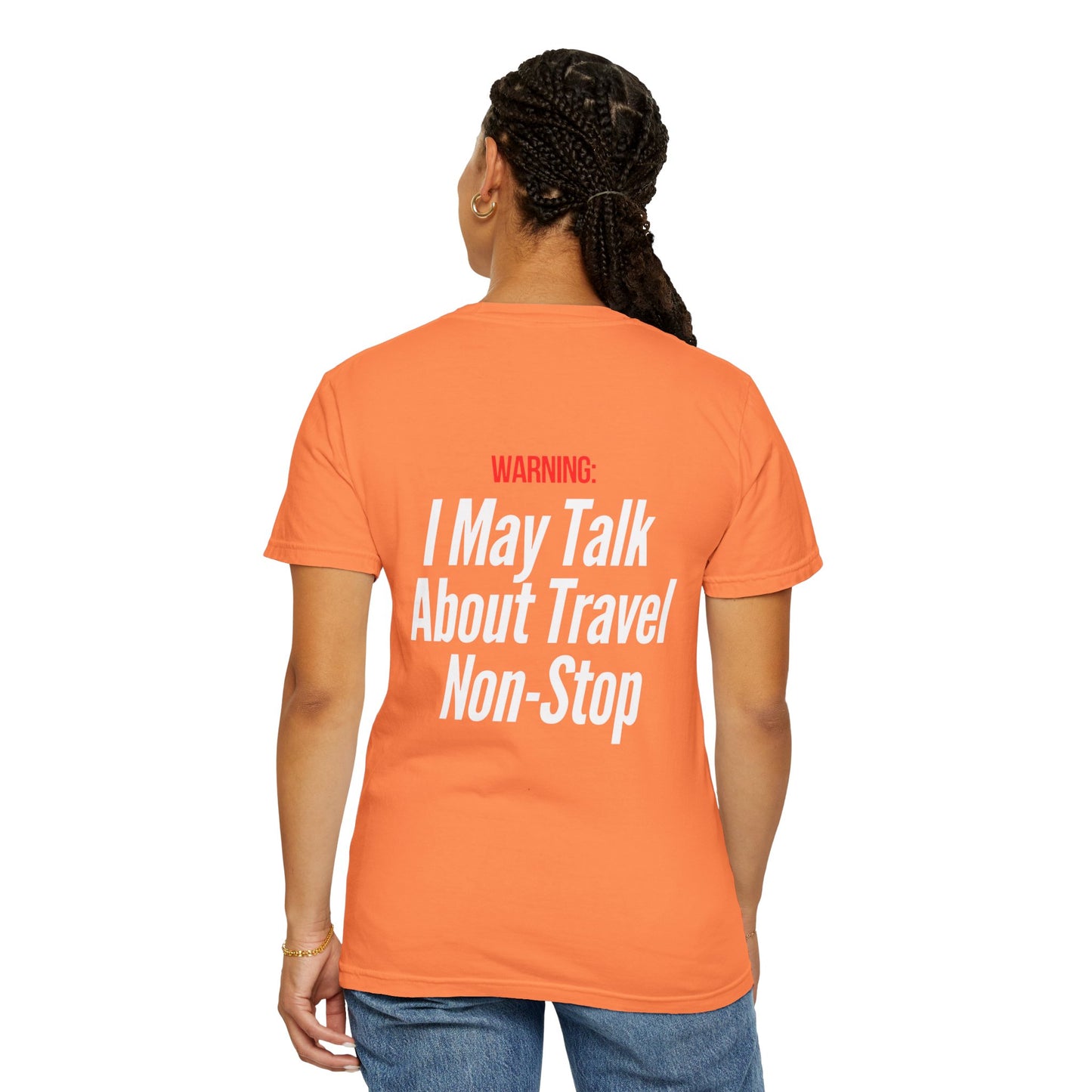 Unisex Garment-Dyed T-shirt I may Talk About Travel Non-Stop