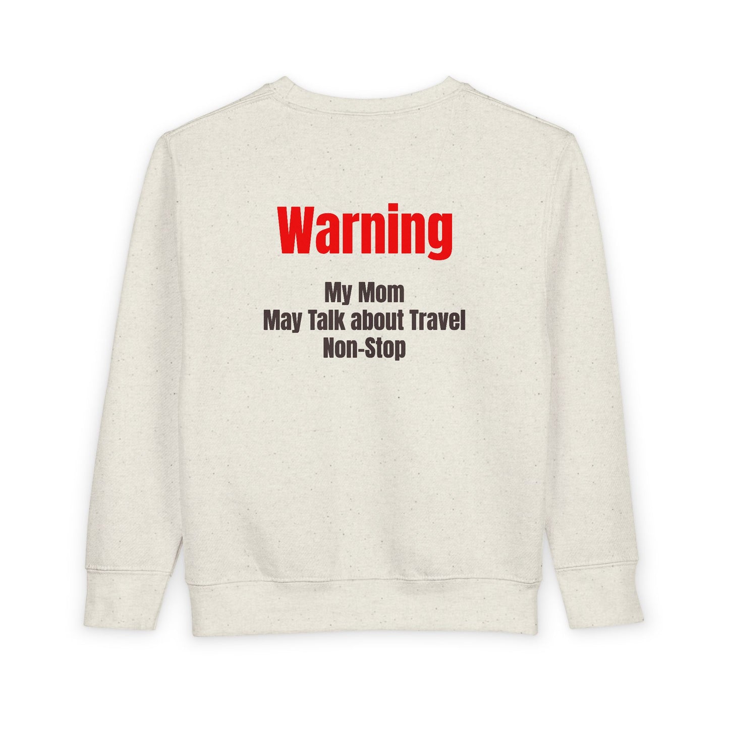 Toddler My mom may talk about travel non-stop Sweatshirt