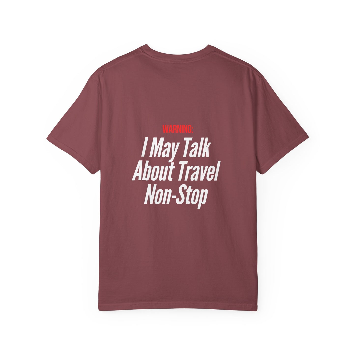 Unisex Garment-Dyed T-shirt I may Talk About Travel Non-Stop